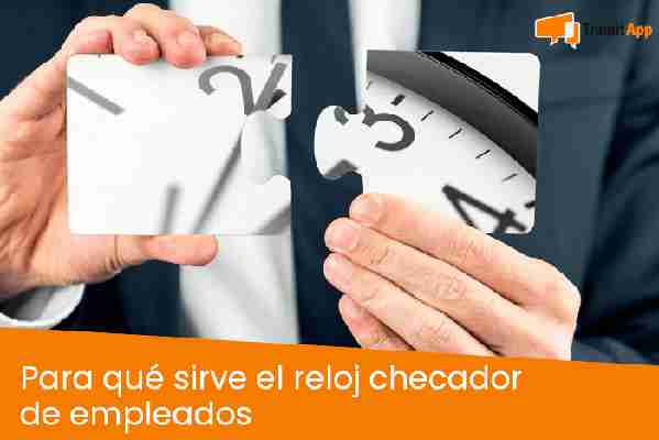 Para qué sirve el reloj checador de empleados